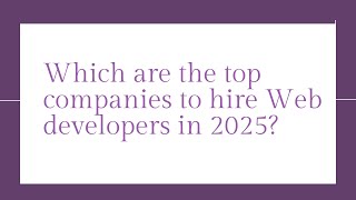Which are the top companies to hire Web developers in 2025
