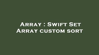 Array : Swift Set Array custom sort