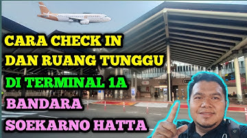 CARA CHECK IN DAN RUANG TUNGGU DI TERMINAL 1A BANDARA SOEKARNO HATTA