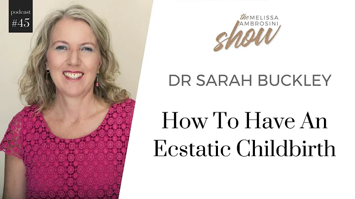 45: Dr Sarah Buckley on How To Have An Ecstatic Ch...