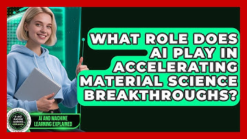 What Role Does AI Play In Accelerating Material Science Breakthroughs?