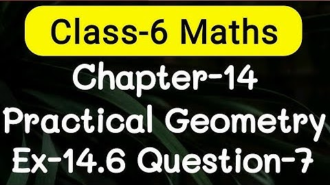 Exercise 14.6, Question number-7, Practical Geometry Chapter-14 | class-6 Ncert maths | cbse board
