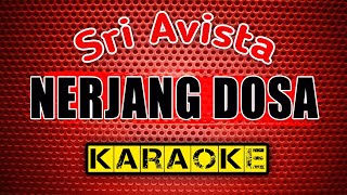 NERJANG DOSA - Sri Avista - KARAOKE