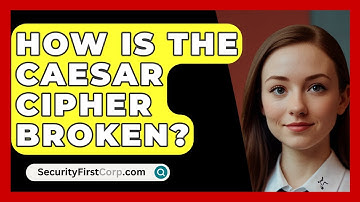 How Is The Caesar Cipher Broken? - SecurityFirstCorp.com
