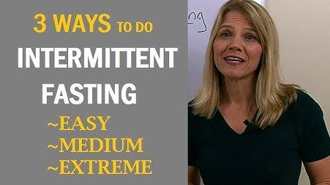 3 Ways To Do Intermittent Fasting: Easy, Medium & Extreme