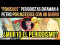 “P3NDEJOS” PERIODISTAS DIFAMAN a PETRO por M3TERSE con un BURRO - ¿MUR1Ó el PERIODISMO?