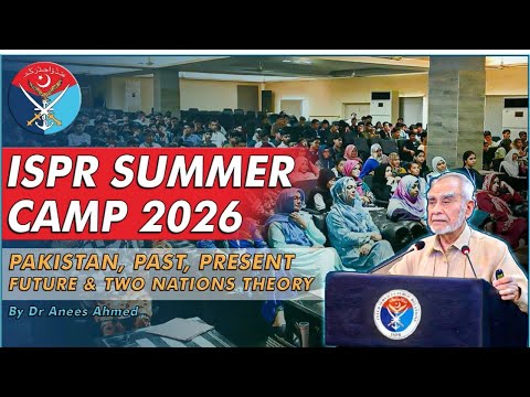 Dr. Anis Ahmad Inspires 4,000+ Students on Pakistan’s Past, Present & Future | ISPR Summer Camp 2026