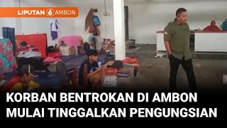 Ratusan Korban Bentrokan di Ambon Mulai Meninggalkan Pengungsian | Liputan 6 Ambon
