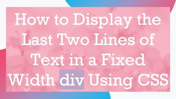 How to Display the Last Two Lines of Text in a Fixed Width div Using CSS