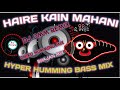 Haire kain mahani hyper humming bass mix dj omm remix chiku humming official