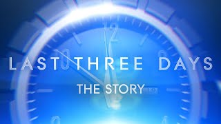 The Story - Last Three Days Featurette