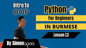 Python in Burmese Lesson 13 - Intro to OOP by @SimonThuta