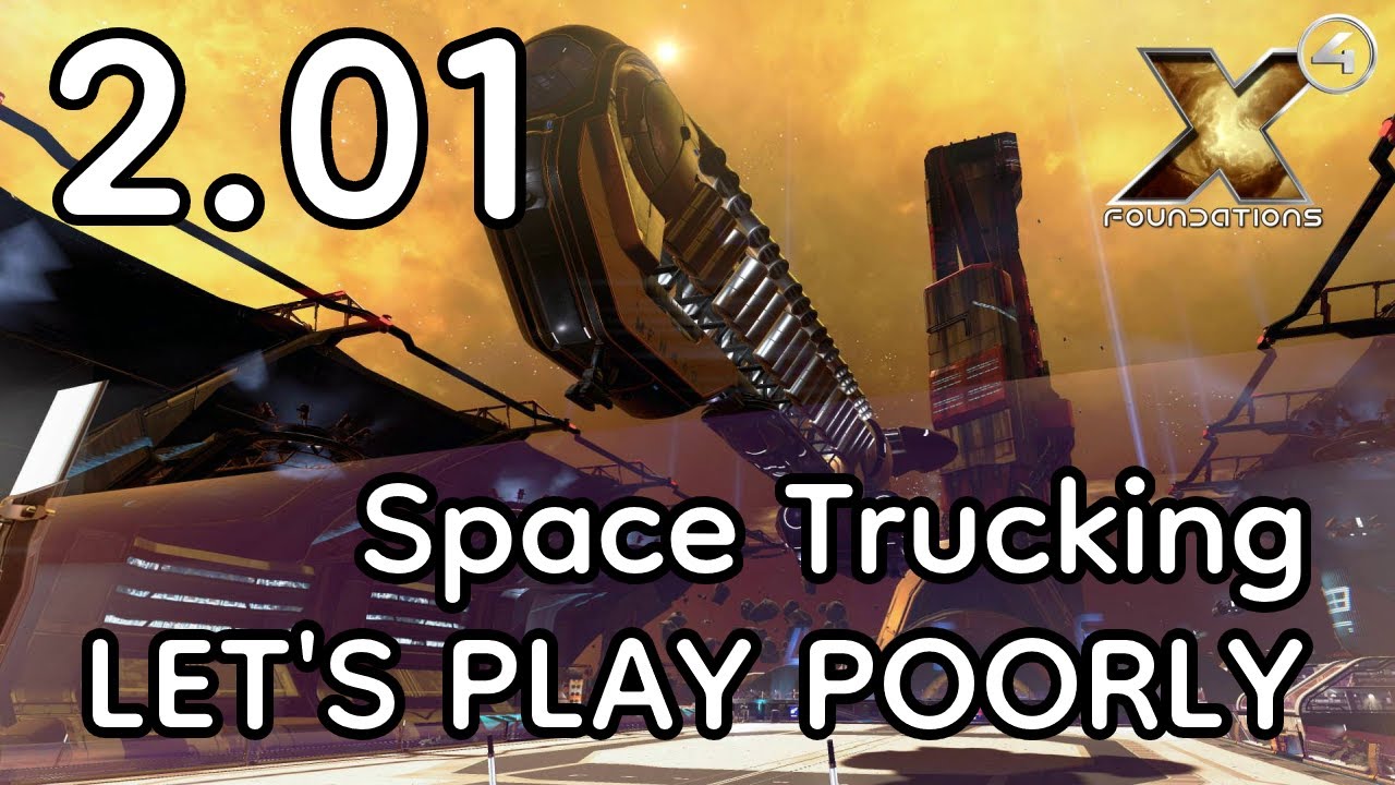 X4 Foundations (7.x) Space Trucking - Let's Play Poorly - 2.01 - no guns, all butter