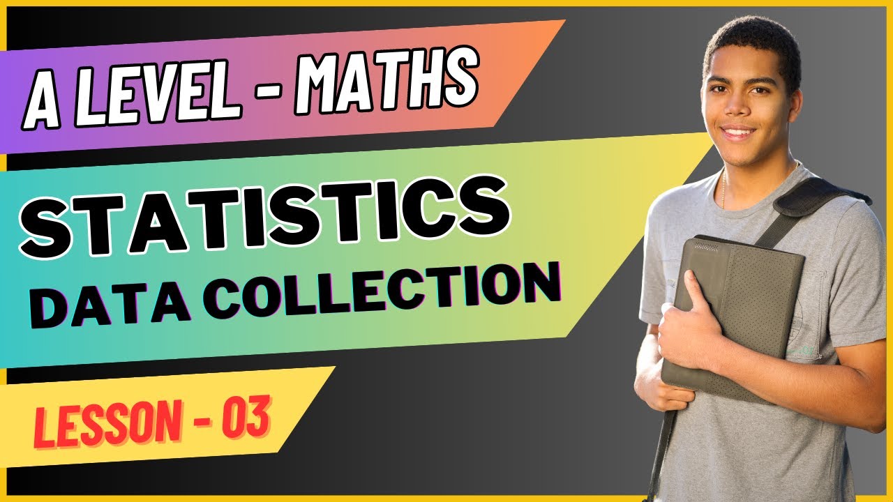 Advanced Level Maths | Statistics | Data Collection | Lesson 03 of 10 ...