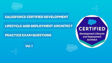 Salesforce Development Lifecycle & Deployment Architect Certification - Practice Exam Vol. 1