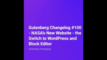 Gutenberg Changelog #100 – NASA’s New Website – the Switch to WordPress and Block Editor