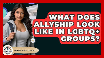 What Does Allyship Look Like In LGBTQ+ Groups? - High School Toolkit