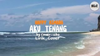 Lirik_Cover Aku Tenang//by cover Siho