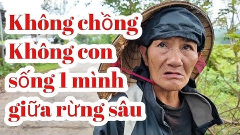 Xót xa bà cụ Không chồng Không con sống một mình giữa rừng sâu thẵm || Trương Tấn Lợi