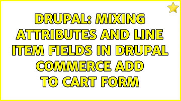 Drupal: Mixing attributes and line item fields in Drupal Commerce Add To Cart form