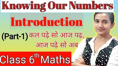 Chapter 1 - Knowing Our Numbers | Introduction | Class 6th Maths | NCERT | (Part-1)