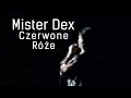 Mister Dex - Czerwone Róże (Official)