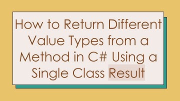 How to Return Different Value Types from a Method in C#  Using a Single Class Result
