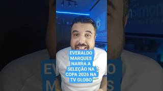 Everaldo Marques será a voz dos jogos do Brasil na Copa do Mundo de 2026! #futebol #globo #copa