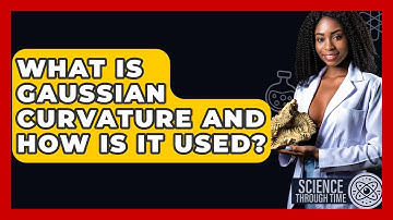 What Is Gaussian Curvature And How Is It Used? - Science Through Time