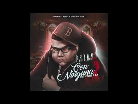 Con Ninguna - Bryan La Mente Del Equipo