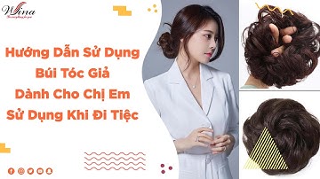 Hướng Dẫn Sử Dụng Búi Tóc Giả Dành Cho Chị Em Phái Đẹp Ít Tóc I Sử Dụng Khi Đi Tiệc