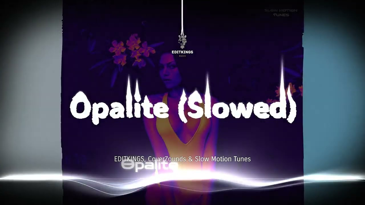CoverZounds, EDITKINGS & Slow Motion Tunes - Opalite (Slowed) | TikTok Edit