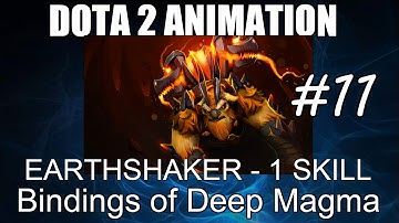 Dota 2 Animation #11 : Earthshaker -  1 Skill  Bindings of Deep Magma