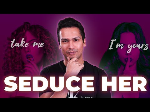 How to seduce ANY woman you WANT!