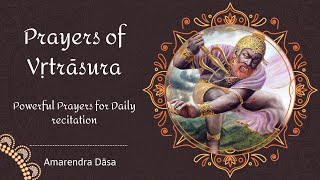 Prayers of Vṛtrāsura | Powerful Prayers for Daily recitation | Amarendra Dāsa