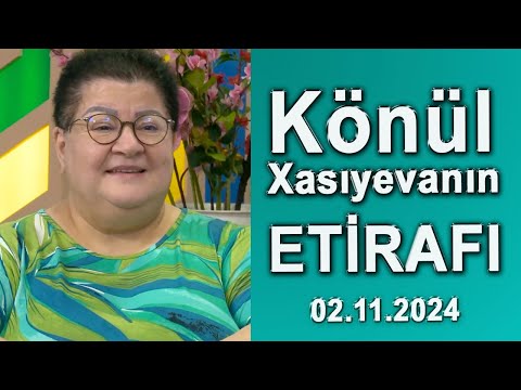 Könül Xasıyevanın Etirafı - 02.11.2024