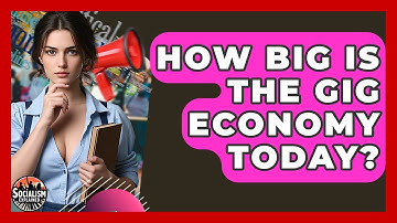 How Big Is The Gig Economy Today? - Socialism Explained