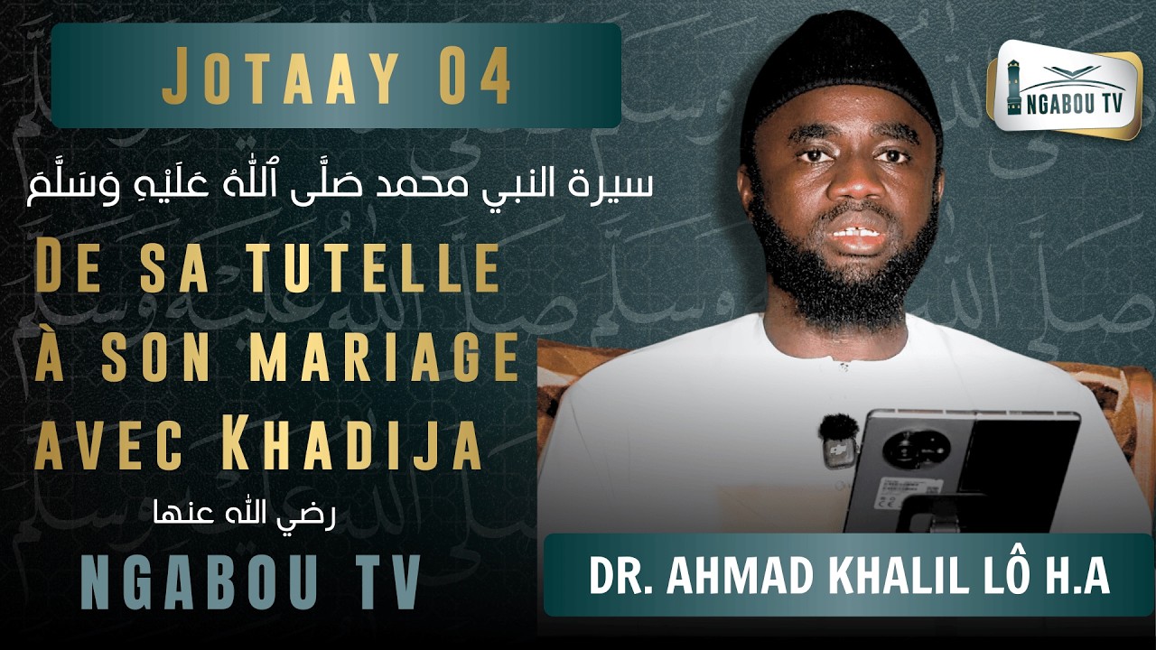 04 Le Prophète ﷺ : De sa tutelle à son mariage avec Khadija R.A - Dr. Ahmad Khalil Lô H.A