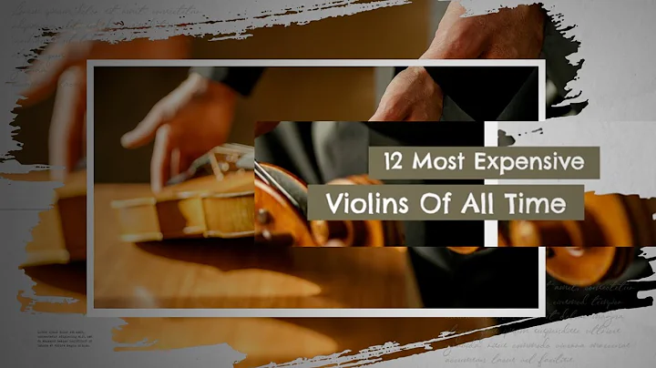 12 Most Expensive Violins Of All Time