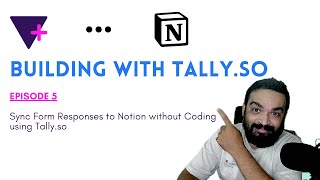 Episode 5 | Sync Form Responses to Notion without Coding using Tally.so