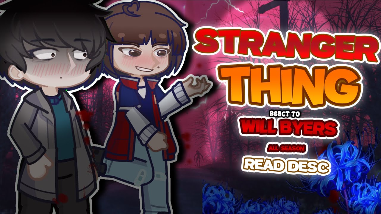 Stranger things react to Will byers || READ DESC|| Gacha react