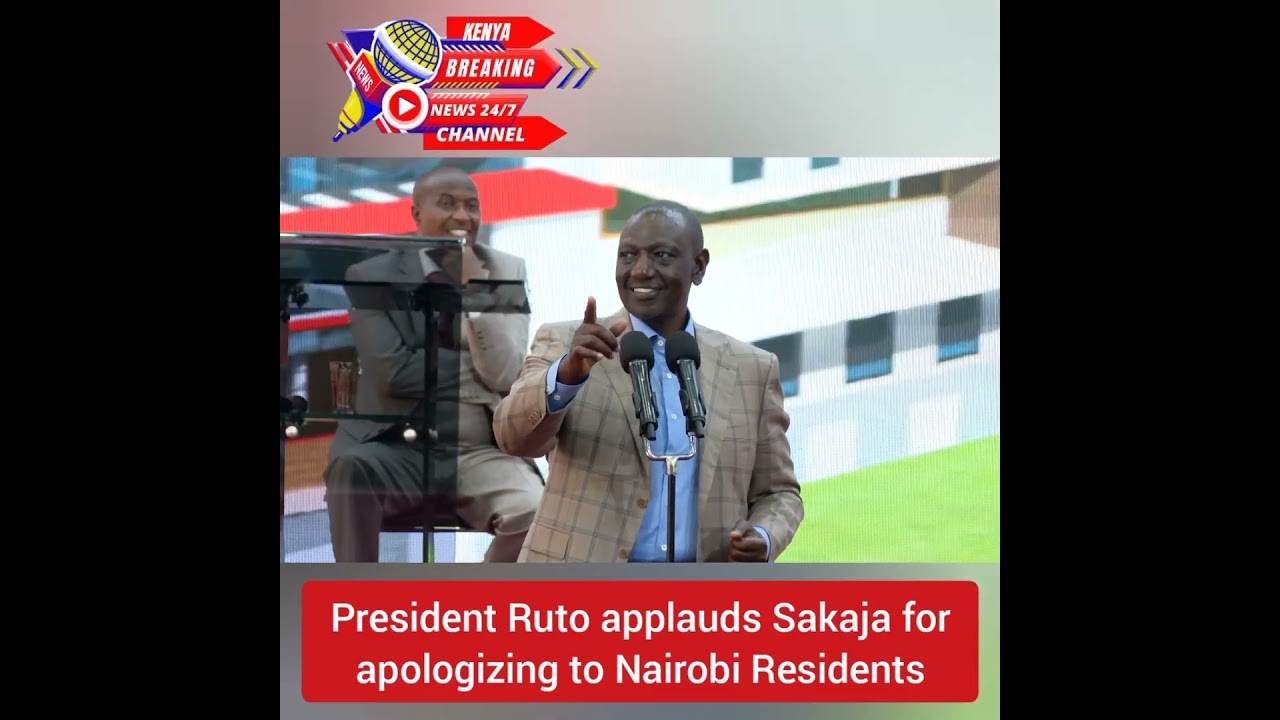 President William Ruto applauds Nairobi Governor Johnson Sakaja for apologizing to Nairobi Residents