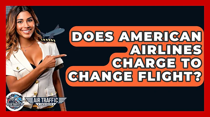 Does American Airlines Charge To Change Flight? - Air Traffic Insider
