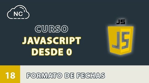 Curso JavaScript desde 0: Formato de Fechas - 18