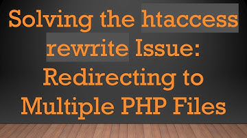 Solving the htaccess rewrite Issue: Redirecting to Multiple PHP Files