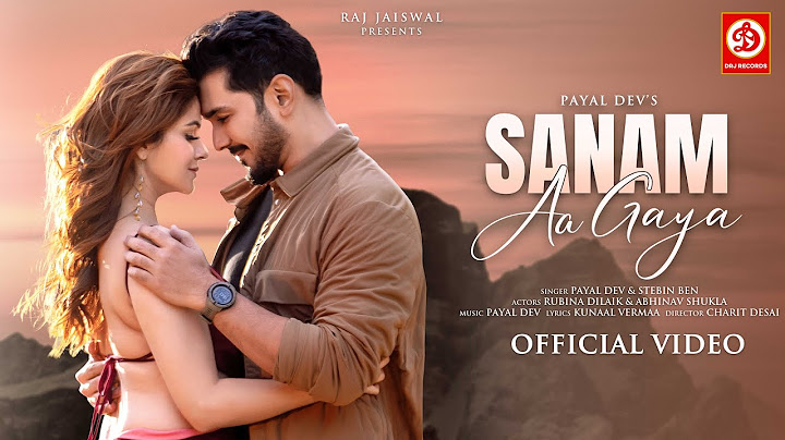 Sanam Aa Gaya Song | Payal Dev | Stebin Ben | Kunaal Vermaa | Rubina Dilaik, Abhinav | New Love Song