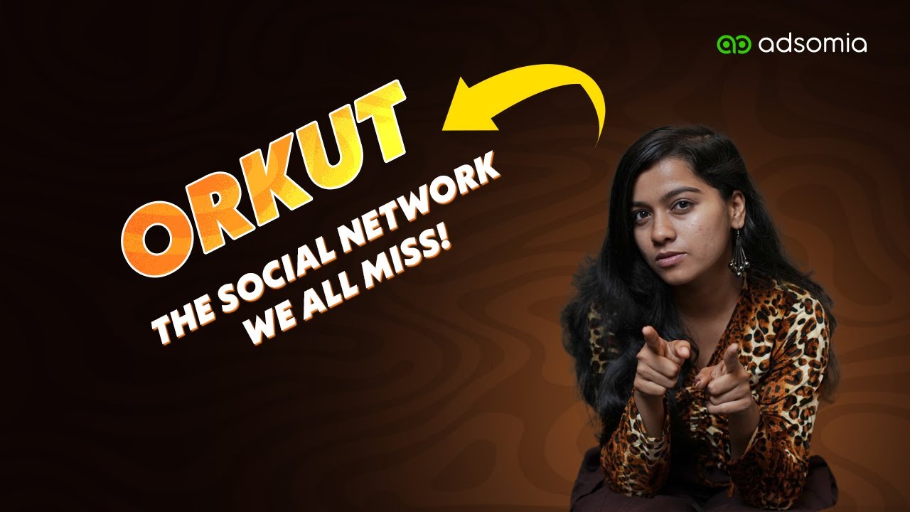 The Rise and Fall of Orkut | A Nostalgic Journey | Adsomia Originals