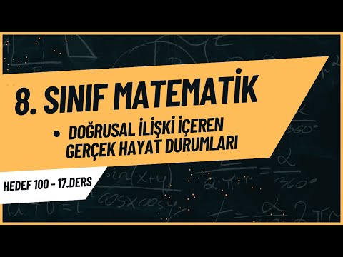 Matematik 8.Sınıf DOĞRUSAL İLİŞKİ İÇEREN GERÇEK HAYAT DURUMLARI Konu Anlatım ve Soru Çözümü(17.DERS)