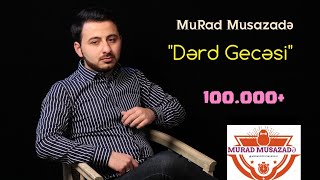 Murad Musazadə - Dərd Gecəsi ( Yeni ) 2018 Resimi