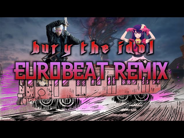 Bury The IDOL - Eurobeat(???) Remix class=